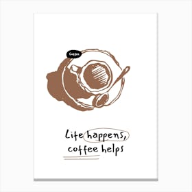 Lite Happens Coffee Helps Canvas Print