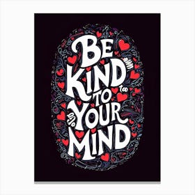 Be Kind To Your Mind - Positive Affirmation Art Canvas Print