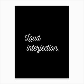Loud Interjection Black Canvas Print