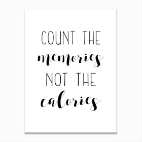 Count The Memories Not The Calories Canvas Print