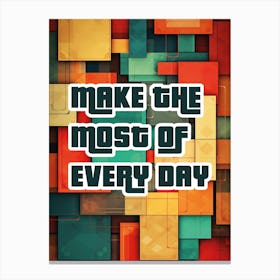 MAKE THE MOST OF EVERYDAY Canvas Print