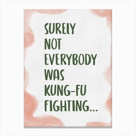 Surely Not Everybody Was Kung Fu Fighting 2 Canvas Print