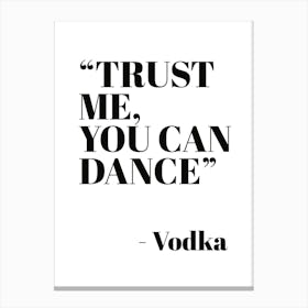 Trust Me You Can Dance ~ Vodka Canvas Print
