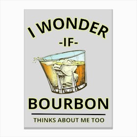 Wonder If Bourbon Thinks About Me Too Canvas Print