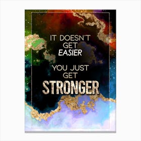 It Doesn't Get Easier You Just Get Stronger Prismatic Star Space Motivational Quote Canvas Print