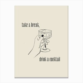 Take A Break, Drink A Cocktail Canvas Print