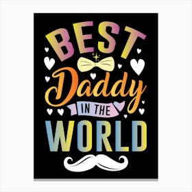 Best Daddy In The World Happy Father’s Day Canvas Print