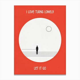 I Love Turns Lonely Let It Go 1 Canvas Print