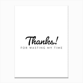 Thanks For Wasting My Time Typography Word Canvas Print