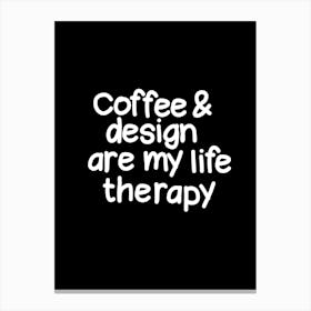 Coffee And Design Are My Life Therapy Canvas Print