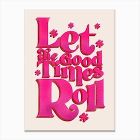 Let The Good Times Roll Pink Canvas Print