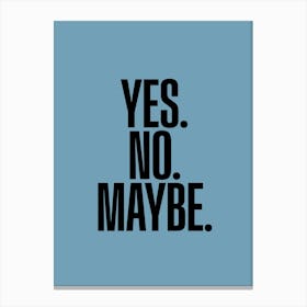 Yes No Maybe Canvas Print