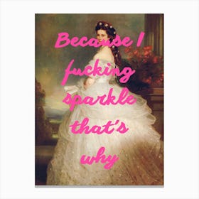 Because I Fucking Sparkle That'S Why Canvas Print