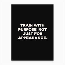 Train With A Purpose Not Just For Appearance Canvas Print