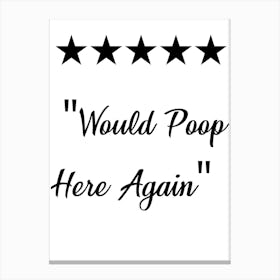 Would Poop Here Again, Toilet Review, Toilet, Funny, Quote, Bathroom, Trending, Wall Print Canvas Print
