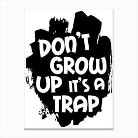 Don't Grow Up It's A Trap Black Canvas Print