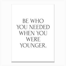 Be Who You Needed To Be Canvas Print