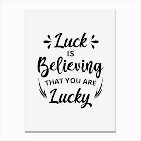 Luck Is Believing That You Are Lucky Canvas Print