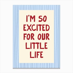 I’m So Excited For Our Little Life - Blue and Red Canvas Print