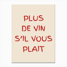 Plus De Vin S Il Vous Plait Red Canvas Print