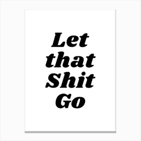 Let That Shit Go (black and whit tone) Canvas Print