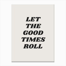 Let The Good Times Roll Canvas Print