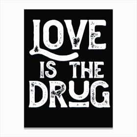Love Is The Drug Lyric Quote Canvas Print
