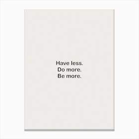 Have Less Do More Be More White Canvas Print