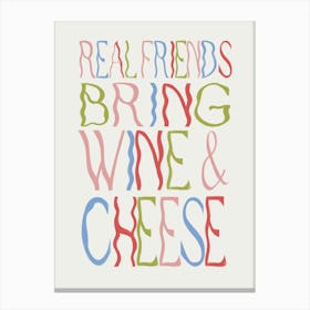 Real Friends Bring Wine And Cheese Canvas Print