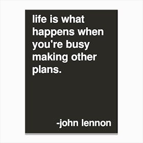 Life Is What Happens John Lennon Quote In Black Canvas Print