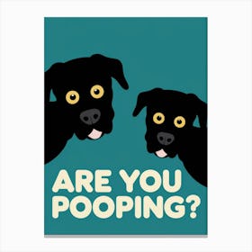 Are You Pooping? 18 Canvas Print