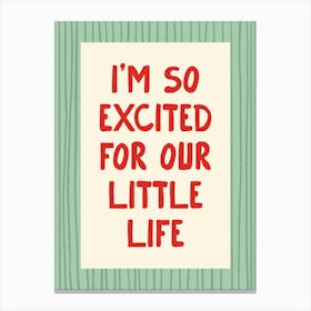 I’m So Excited For Our Little Life - Green and Red Canvas Print