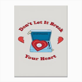 Don'T Let It Break Your Heart Canvas Print