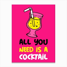 All You Need Is A Cocktail Canvas Print
