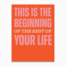 Orange Typographic This Is The Beginning Of The Rest Of Your Life Canvas Print