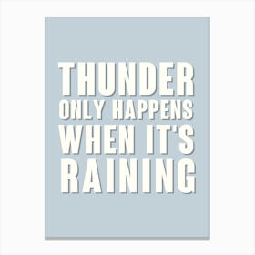 Blue Thunder Only Happens When It's Raining Canvas Print