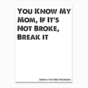Serena Van Der Woodsen, Quote, Gossip Girl, If It's Not Broke, Break It 1 Canvas Print