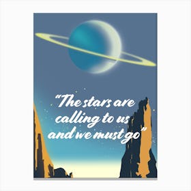 Stars Are Calling To Us And We Must Go Canvas Print