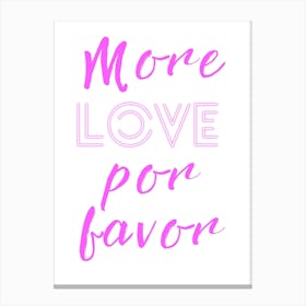 More Love Por Favor Canvas Print