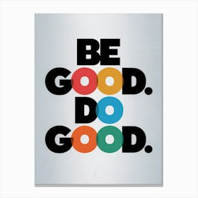 "Be Good. Do Good."
Description:
Bold, colorful typography poster promoting positivity and kindness. Style:
Modern, motivational wall art. Room:
Perfect for home offices, living rooms, or entryways. Canvas Print