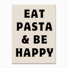 Eat Pasta And Be Happy Canvas Print