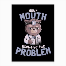 Your Mouth Might Be The Problem Canvas Print