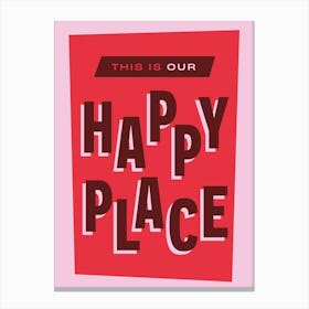 This is Our Happy Place (Red) Canvas Print