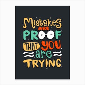 Mistakes Are Proof That You Are Trying Motivation Canvas Print