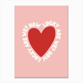 How Lucky Are Heart Poster Canvas Print