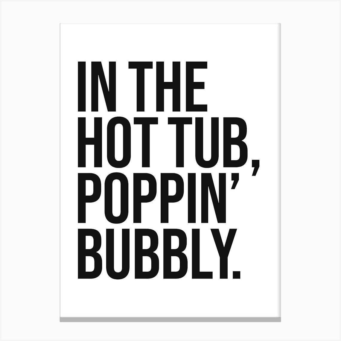 In The Hot Tub Quote, cool, mood, sassy, hip hop, rap, lyric, music, vintage, retro, saying, phrase, vibes, home, relax, chill, bathroom, decor,