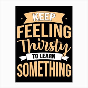Keep Feeling Thirsty To Learn Something, Classroom Decor, Classroom Posters, Motivational Quotes, Classroom Motivational portraits, Aesthetic Posters, Baby Gifts, Classroom Decor, Educational Posters, Elementary Classroom, Gifts, Gifts for Boys, Gifts for Girls, Gifts for Kids, Gifts for Teachers, Inclusive Classroom, Inspirational Quotes, Kids Room Decor, Motivational Posters, Motivational Quotes, Teacher Gift, Aesthetic Classroom, Famous Athletes, Athletes Quotes, 100 Days of School, Gifts for Teachers, 100th Day of School, 100 Days of School, Gifts for Teachers, 100th Day of School, 100 Days Svg, School Svg, 100 Days Brighter, Teacher Svg, Gifts for Boys,100 Days Png, School Shirt, Happy 100 Days, Gifts for Girls, Gifts, Silhouette, Heather Roberts Art, Cut Files for Cricut, Sublimation PNG, School Png,100th Day Svg, Personalized Gifts Canvas Print