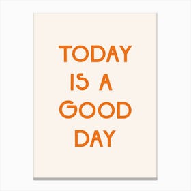 Today Is A Good Day Canvas Print