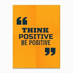 Think Positive Be Positive Canvas Print