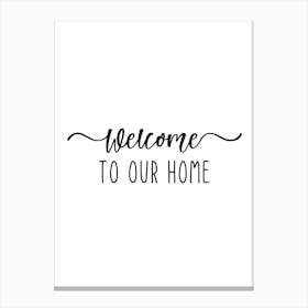 Welcome To Our Home Canvas Print